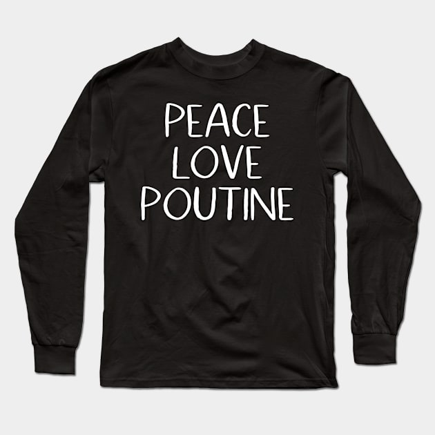 Peace Love Poutine Long Sleeve T-Shirt by MessageOnApparel